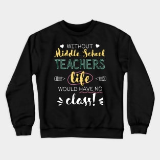 Without Middle School Teachers Gift Idea - Funny Quote - No Class Crewneck Sweatshirt